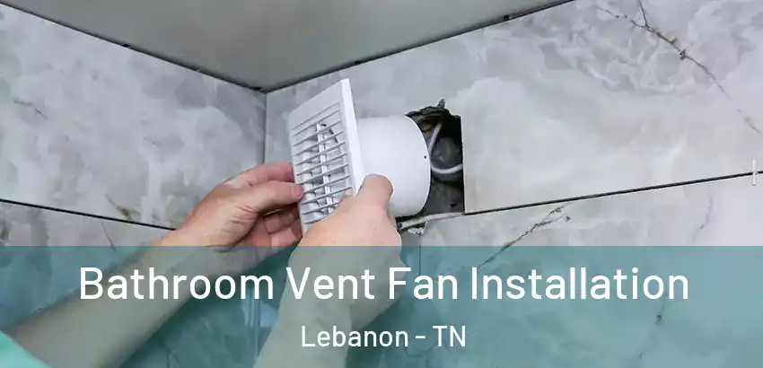  Bathroom Vent Fan Installation Lebanon - TN
