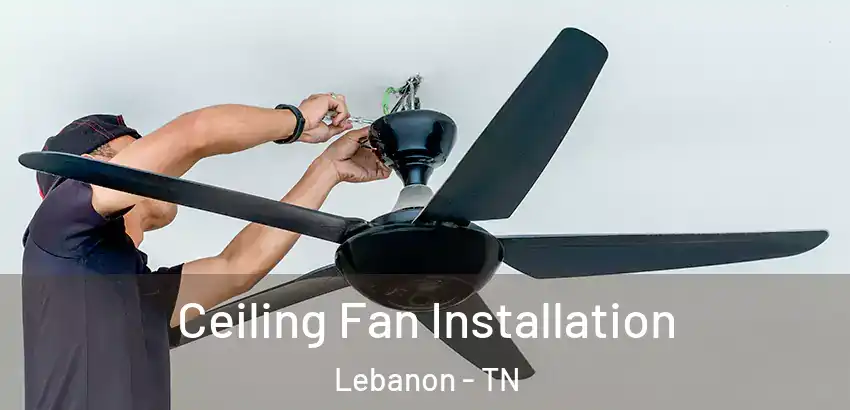  Ceiling Fan Installation Lebanon - TN
