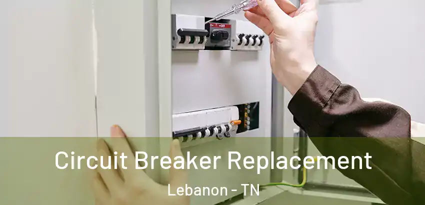 Circuit Breaker Replacement Lebanon - TN