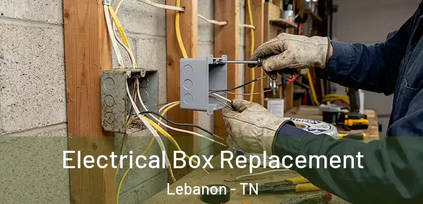  Electrical Box Replacement Lebanon - TN