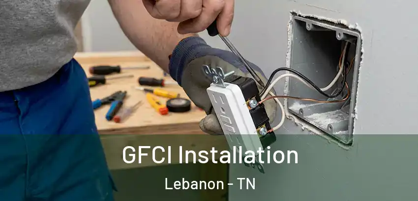 GFCI Installation Lebanon - TN