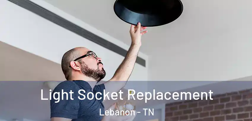 Light Socket Replacement Lebanon - TN