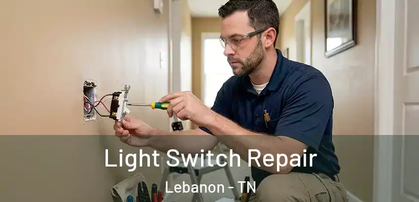Light Switch Repair Lebanon - TN