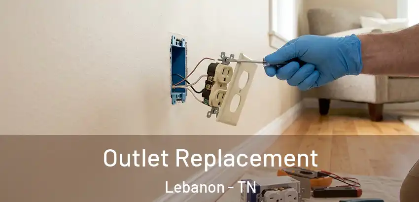 Outlet Replacement Lebanon - TN