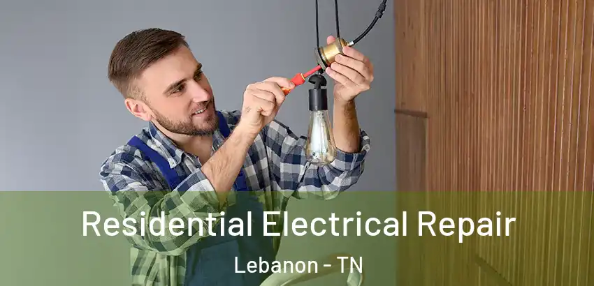  Residential Electrical Repair Lebanon - TN