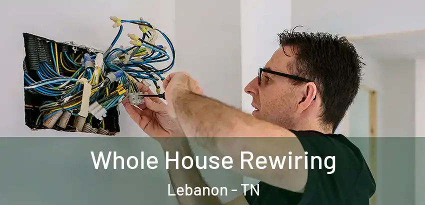  Whole House Rewiring Lebanon - TN